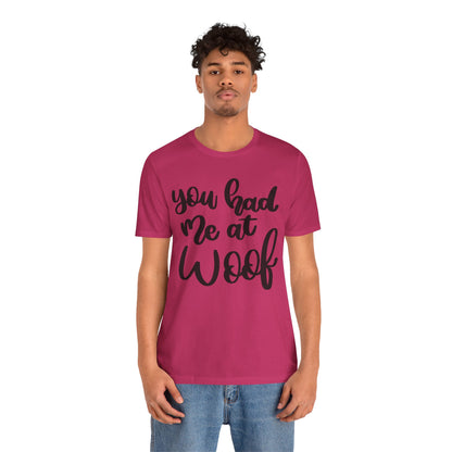 You Had Me At Woof T-Shirt