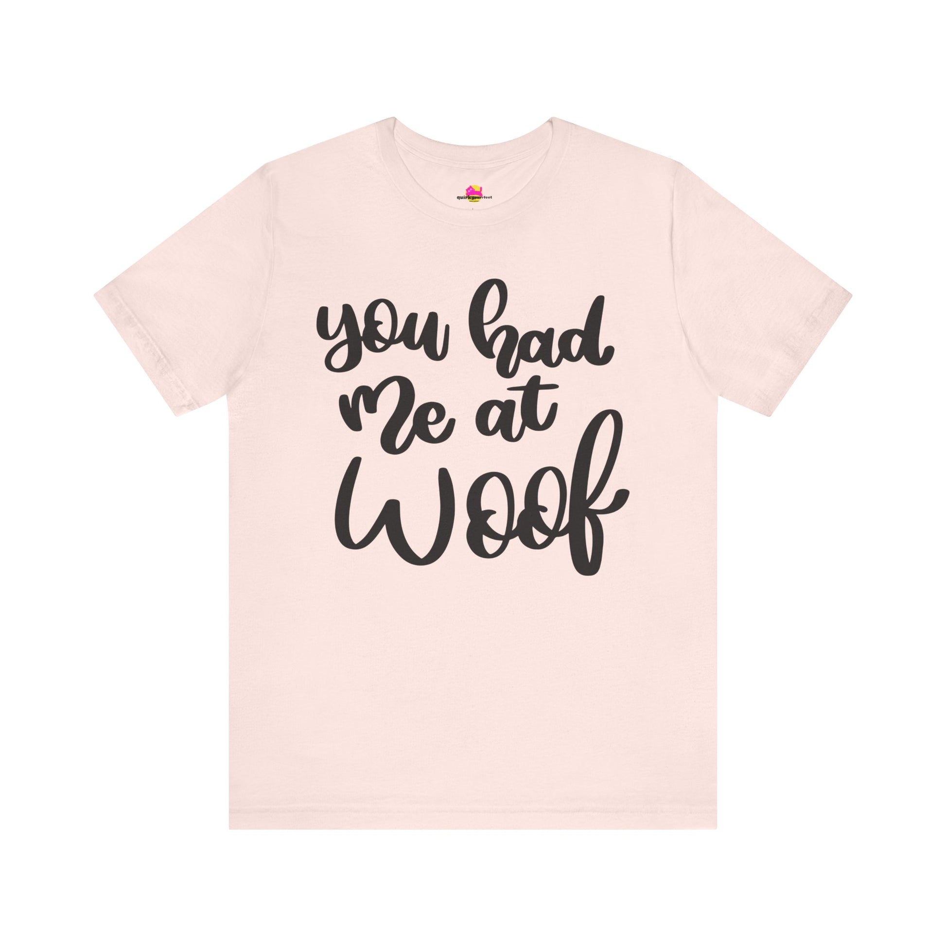 You Had Me At Woof T-Shirt alternate product view 1