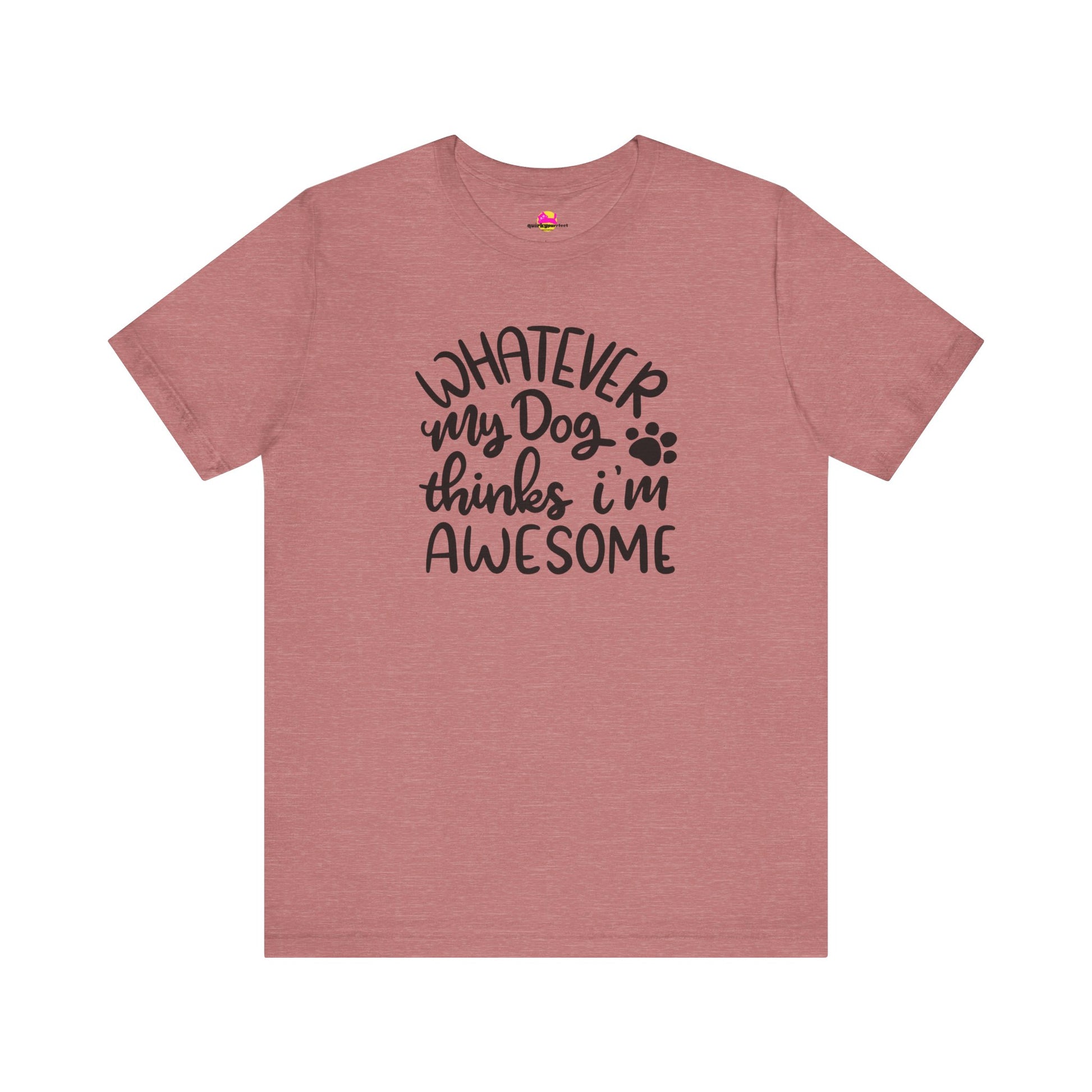Whatever My Dog Thinks I'm Awesome T-Shirt alternate product view 2