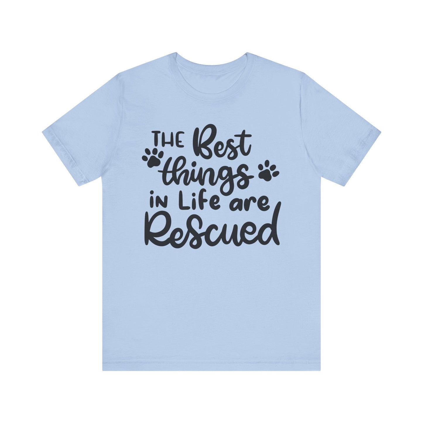 The Best Things In Life Are Rescued T-Shirt