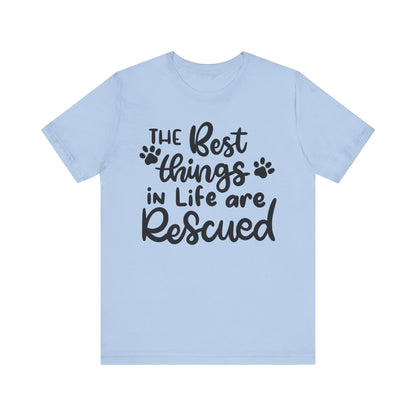 The Best Things In Life Are Rescued T-Shirt
