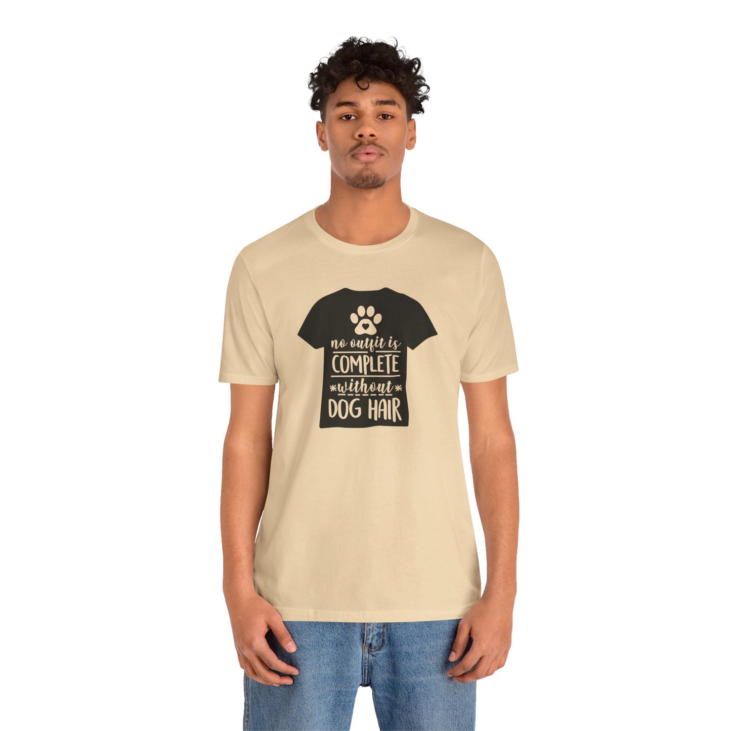 No Outfit Is Complete Without Dog Hair T-Shirt