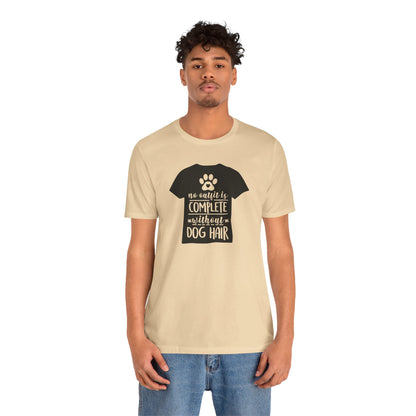 No Outfit Is Complete Without Dog Hair T-Shirt