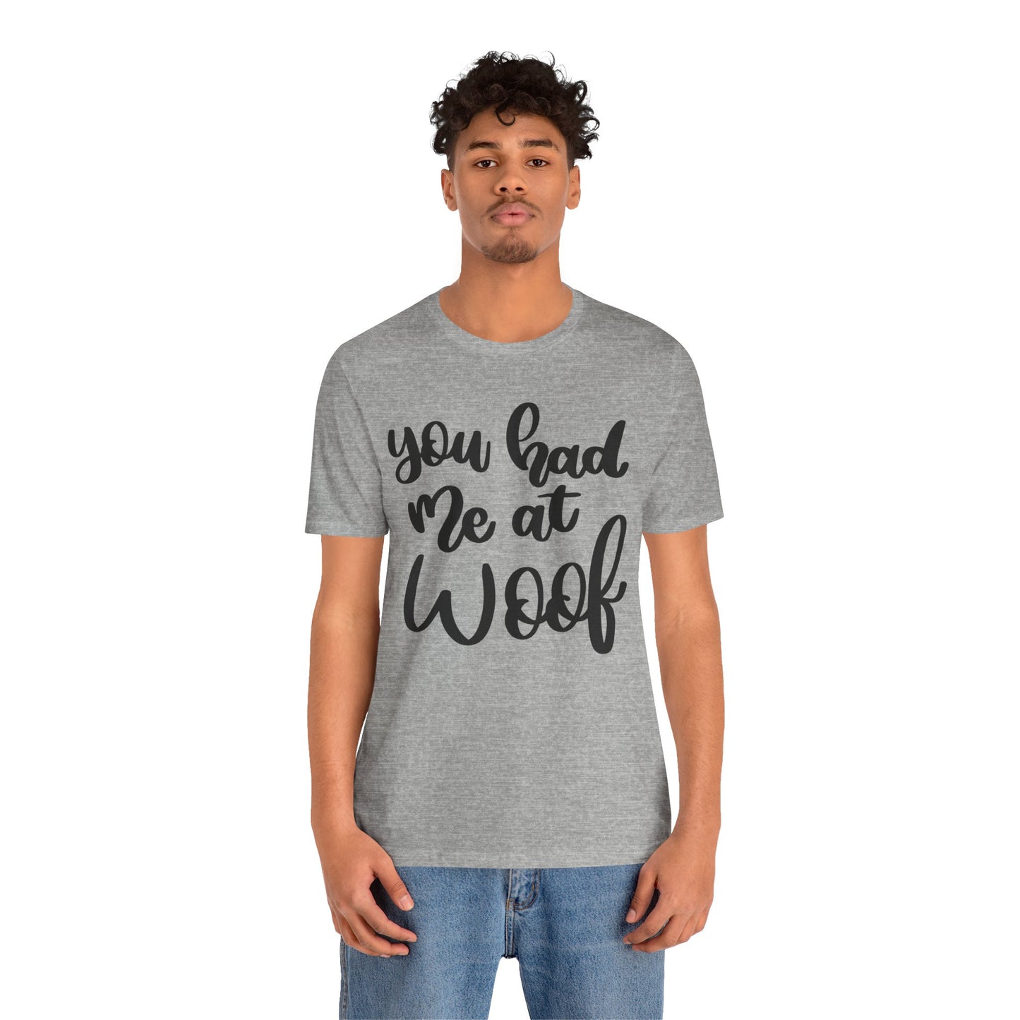You Had Me At Woof T-Shirt