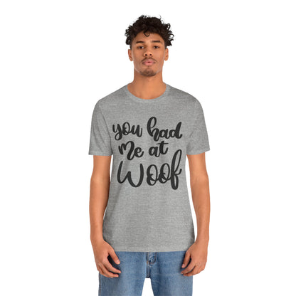 You Had Me At Woof T-Shirt