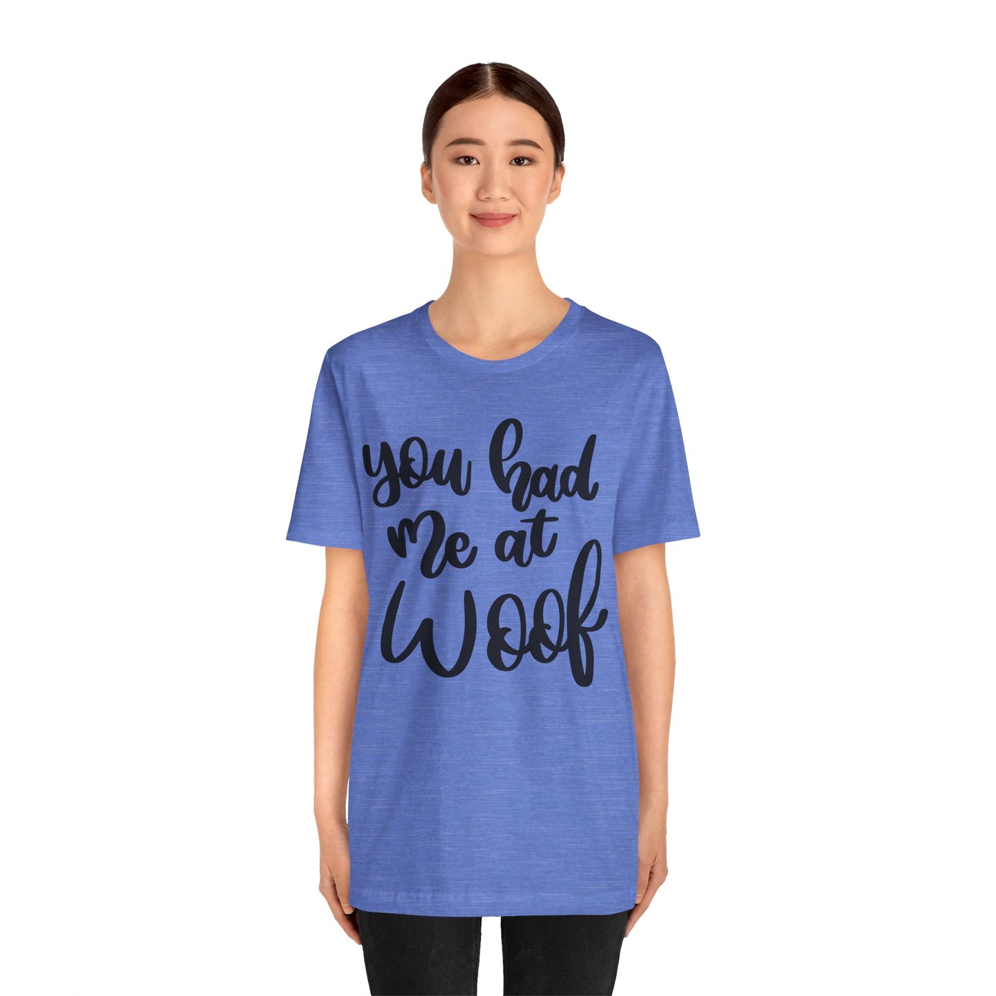 You Had Me At Woof T-Shirt