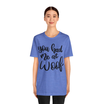 You Had Me At Woof T-Shirt