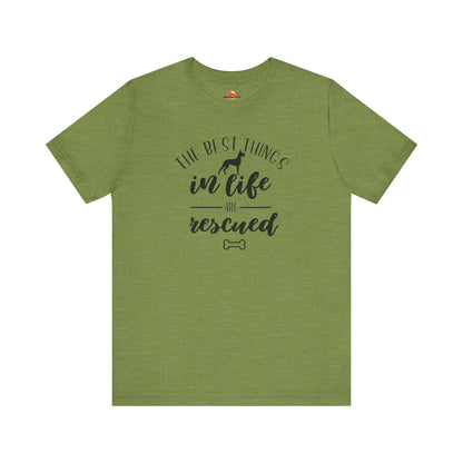The Best Things In Life Are Rescued T-Shirt