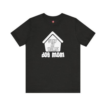 Stay At Home Dog Mom T-Shirt