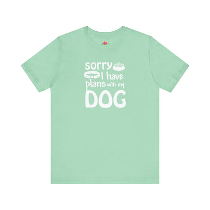 Sorry I Have Plans With My Dog T-Shirt