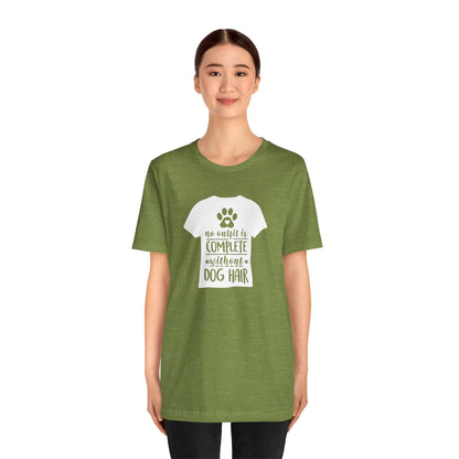 No Outfit Is Complete Without Dog Hair T-Shirt