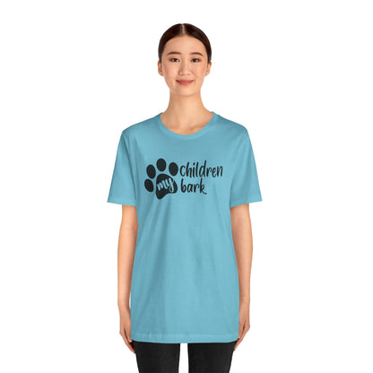My Children Bark T-Shirt