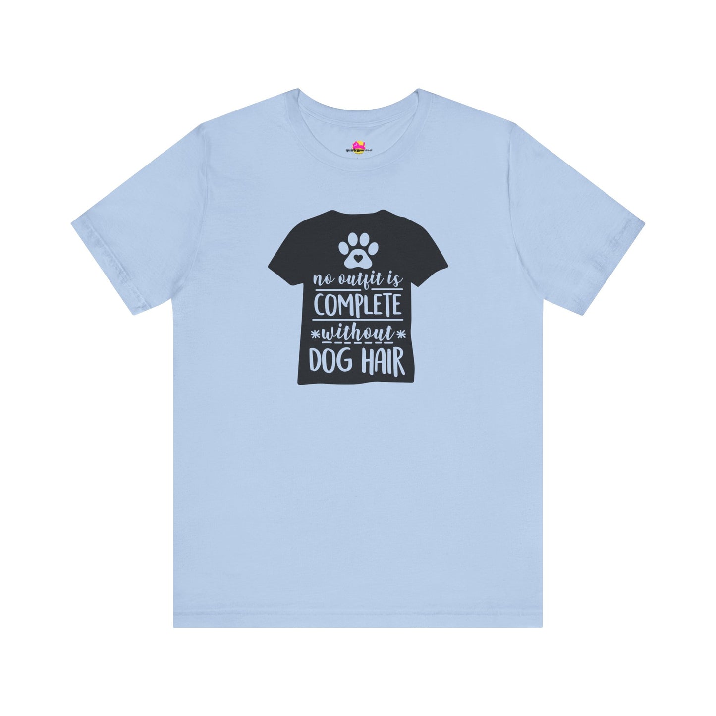 No Outfit Is Complete Without Dog Hair T-Shirt