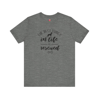 The Best Things In Life Are Rescued T-Shirt