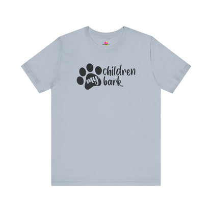 My Children Bark T-Shirt
