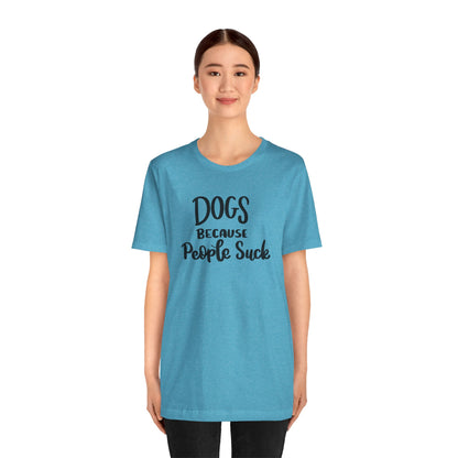 Dogs Because People Suck T-Shirt