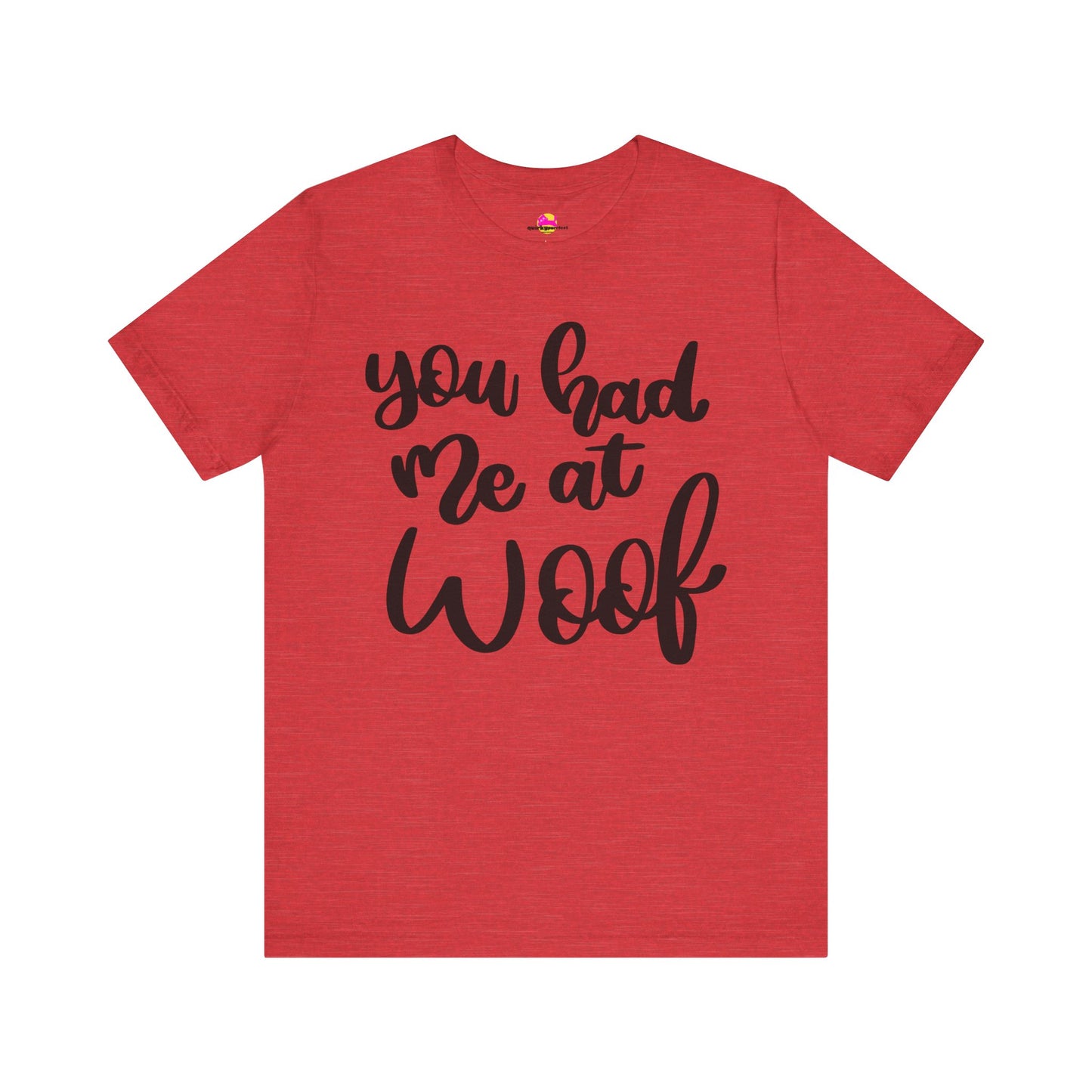 You Had Me At Woof T-Shirt