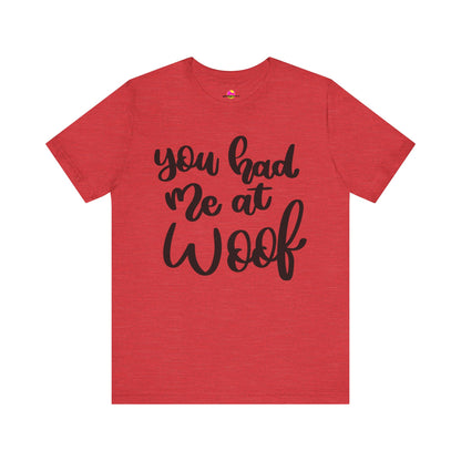You Had Me At Woof T-Shirt