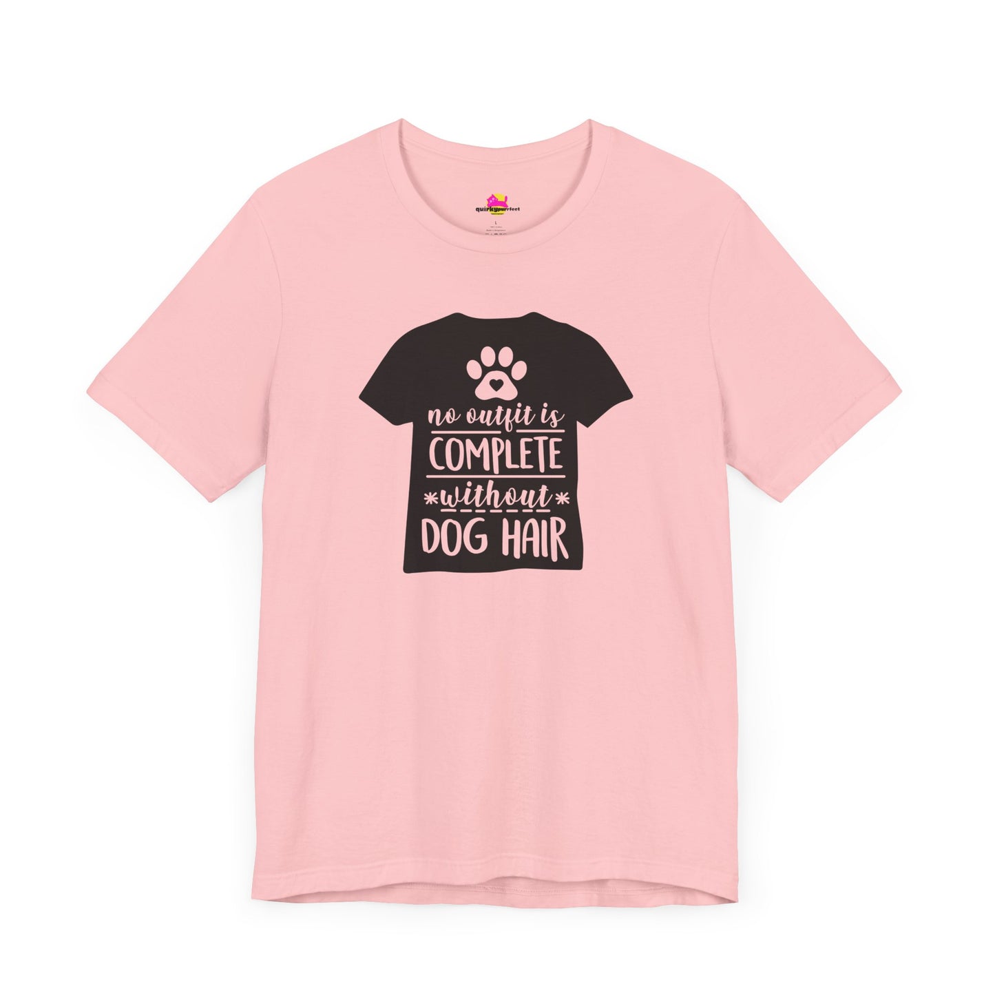 No Outfit Is Complete Without Dog Hair T-Shirt