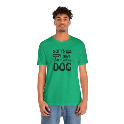 Sorry I Have Plans With My Dog T-Shirt