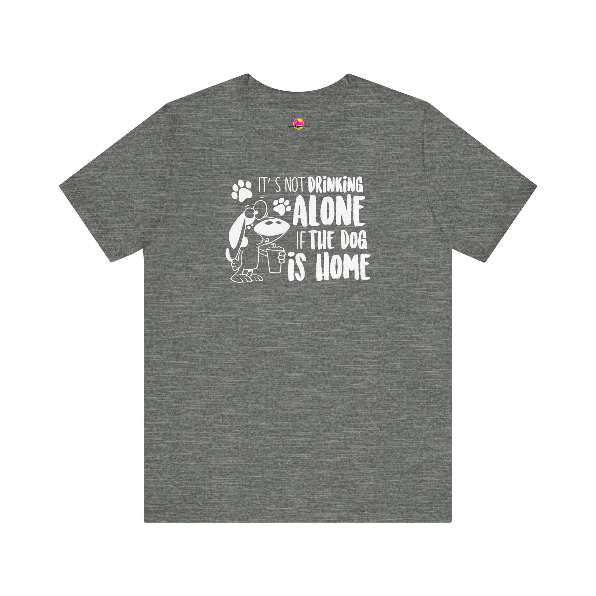 It's Not Drinking Alone If The Dog Is Home T-Shirt alternate product view 2