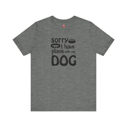 Sorry I Have Plans With My Dog T-Shirt