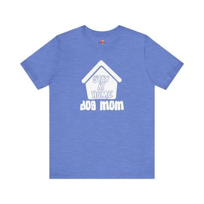 Stay At Home Dog Mom T-Shirt