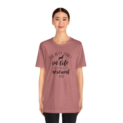 The Best Things In Life Are Rescued T-Shirt