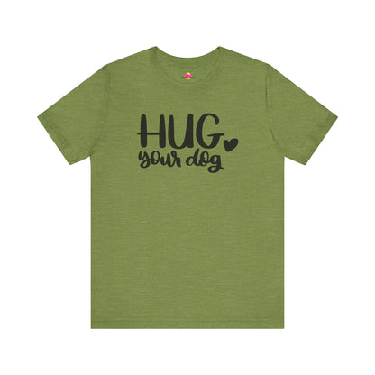 Hug Your Dog T-Shirt