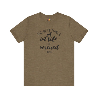 The Best Things In Life Are Rescued T-Shirt