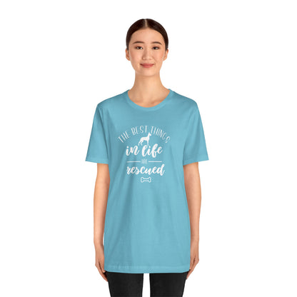 The Best Things In Life Are Rescued T-Shirt