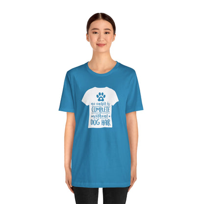 No Outfit Is Complete Without Dog Hair T-Shirt