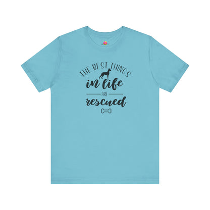 The Best Things In Life Are Rescued T-Shirt