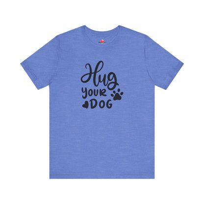 Hug Your Dog T-Shirt