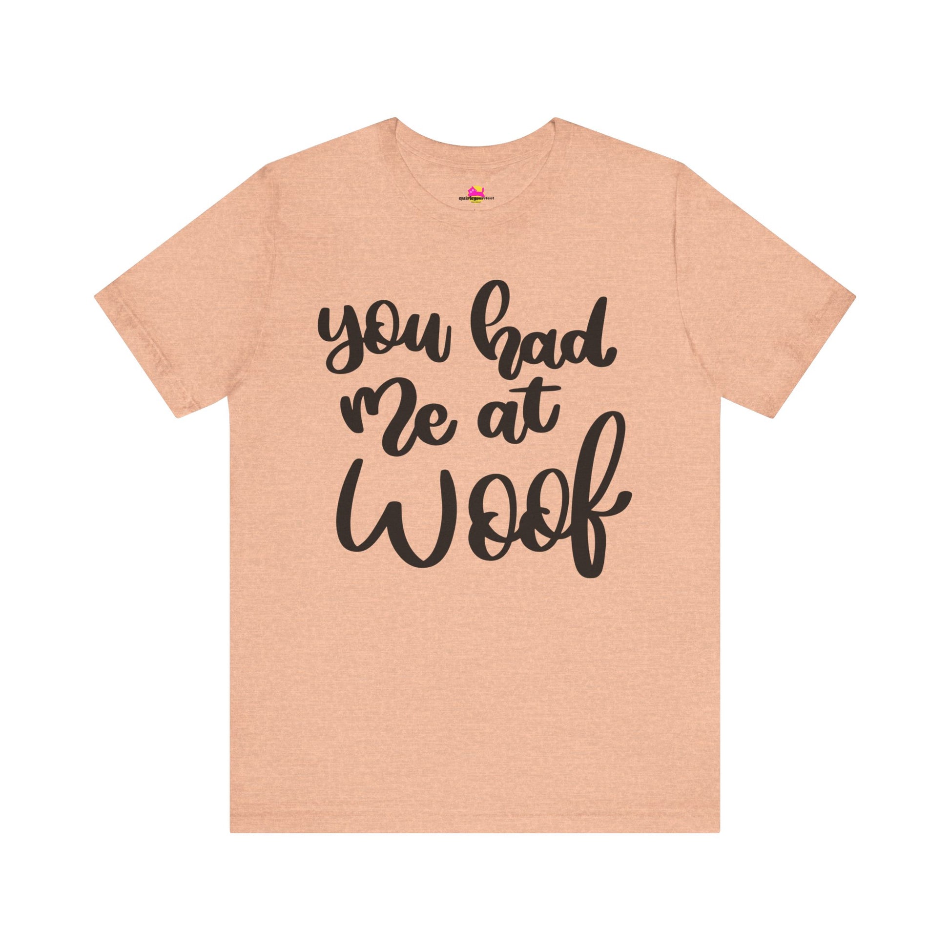 You Had Me At Woof T-Shirt alternate product view 5