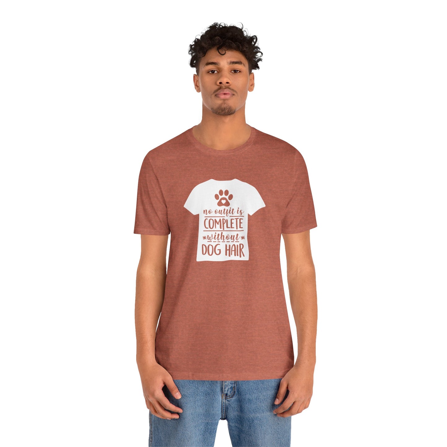 No Outfit Is Complete Without Dog Hair T-Shirt