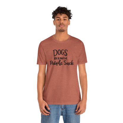 Dogs Because People Suck T-Shirt