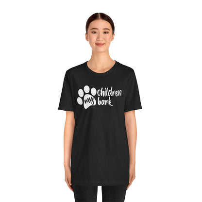 My Children Bark T-Shirt