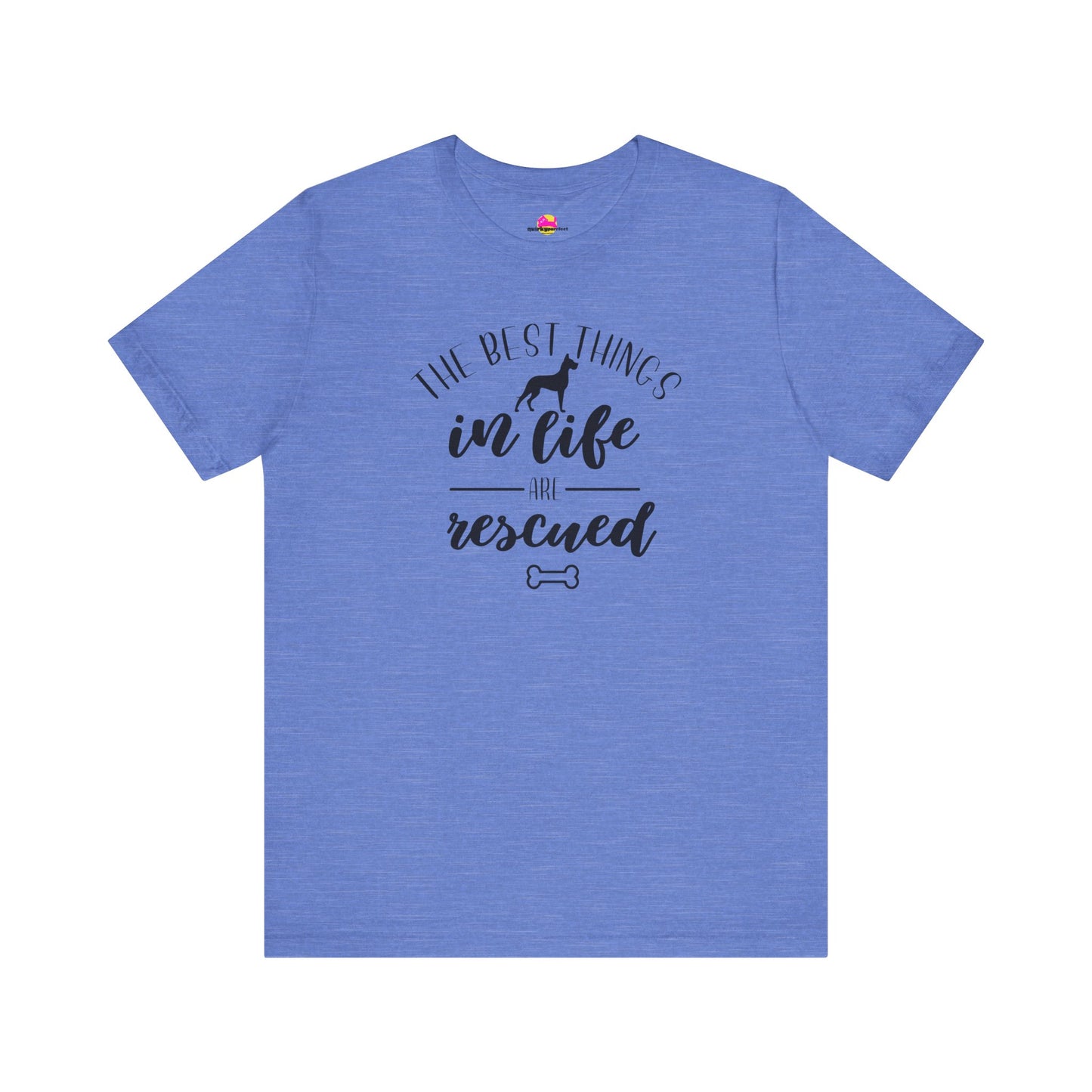 The Best Things In Life Are Rescued T-Shirt
