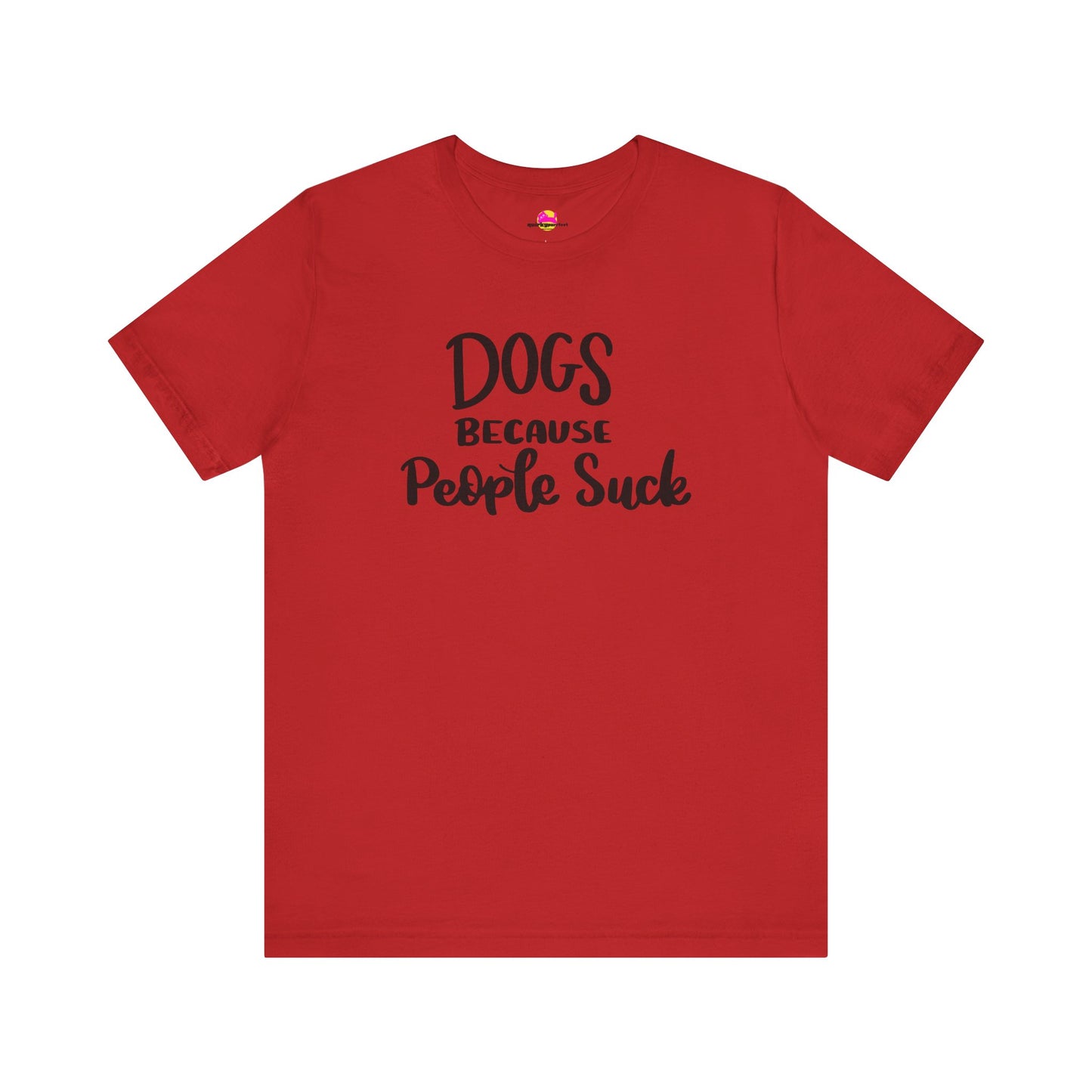 Dogs Because People Suck T-Shirt