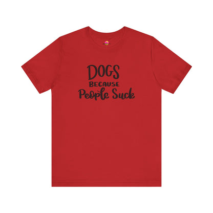 Dogs Because People Suck T-Shirt