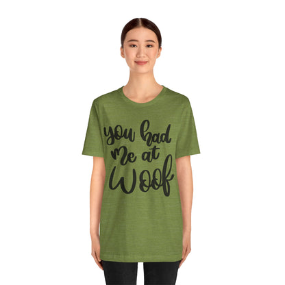 You Had Me At Woof T-Shirt