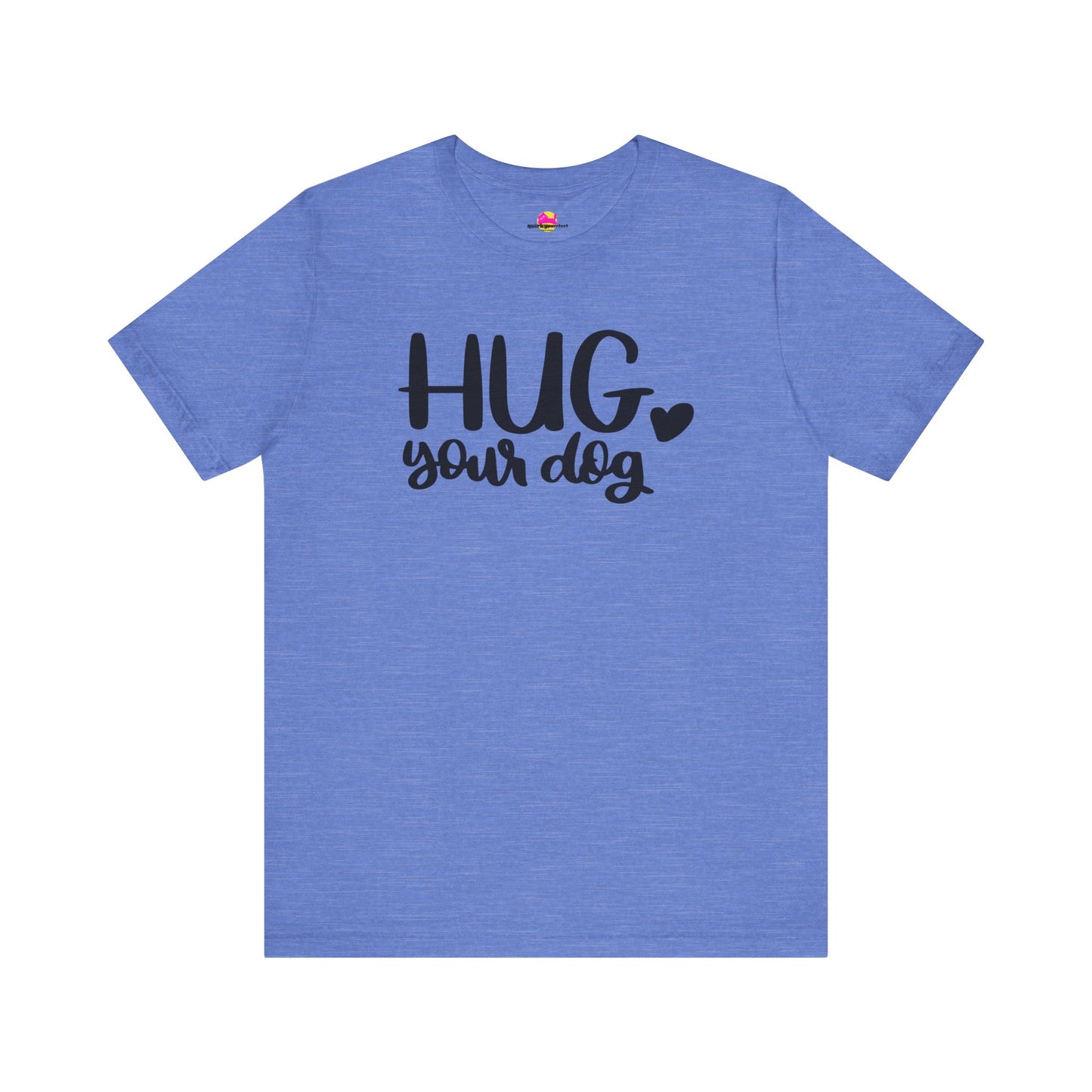 Hug Your Dog T-Shirt