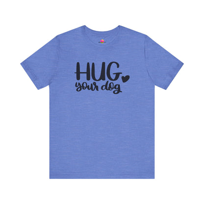 Hug Your Dog T-Shirt