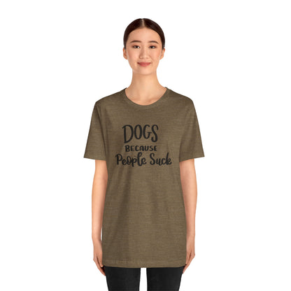 Dogs Because People Suck T-Shirt