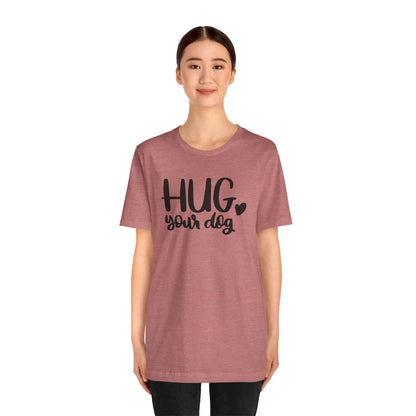 Hug Your Dog T-Shirt