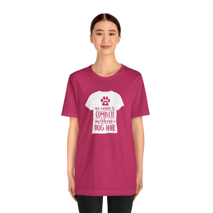 No Outfit Is Complete Without Dog Hair T-Shirt