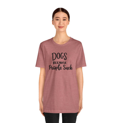 Dogs Because People Suck T-Shirt