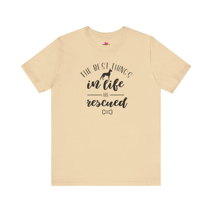 The Best Things In Life Are Rescued T-Shirt
