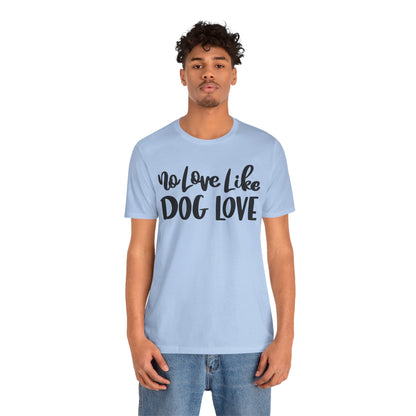 No Love Like Dog Love T-Shirt